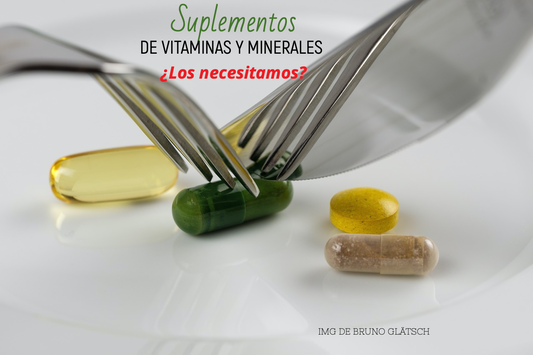 Suplementos de vitaminas y minerales ¿Los necesitamos?